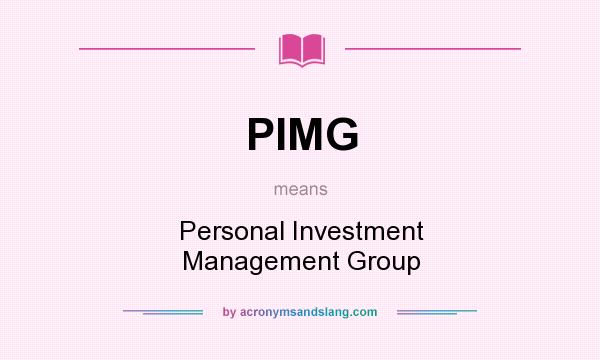 What does PIMG mean? It stands for Personal Investment Management Group