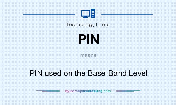 What does PIN mean? It stands for PIN used on the Base-Band Level