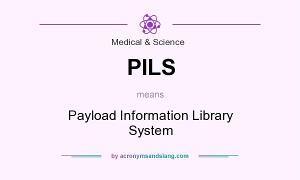 What does PILS mean? It stands for Payload Information Library System