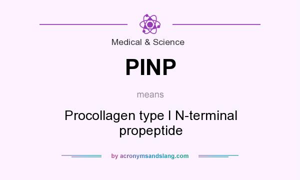 What does PINP mean? It stands for Procollagen type I N-terminal propeptide