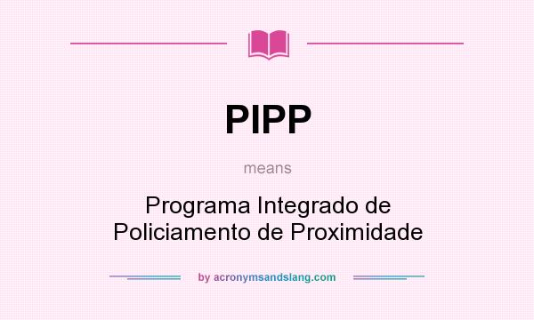 What does PIPP mean? It stands for Programa Integrado de Policiamento de Proximidade