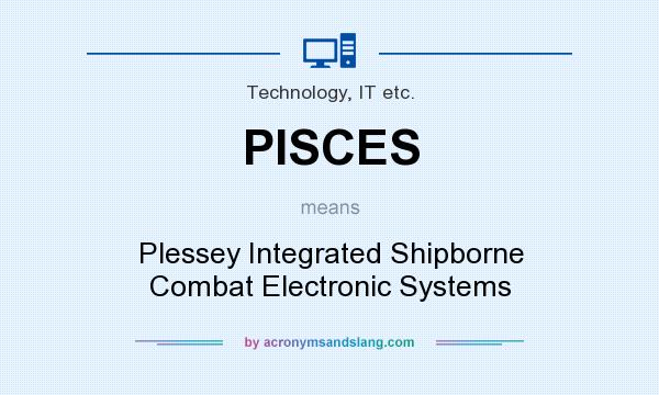 What does PISCES mean? It stands for Plessey Integrated Shipborne Combat Electronic Systems