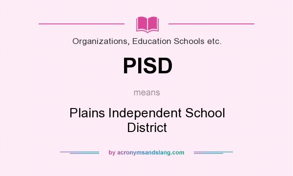 What does PISD mean? It stands for Plains Independent School District