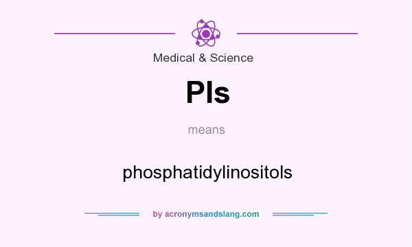 What does PIs mean? It stands for phosphatidylinositols