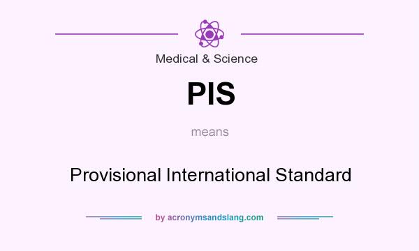 What does PIS mean? It stands for Provisional International Standard