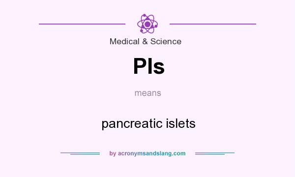 What does PIs mean? It stands for pancreatic islets