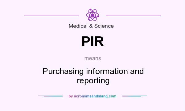 What does PIR mean? It stands for Purchasing information and reporting