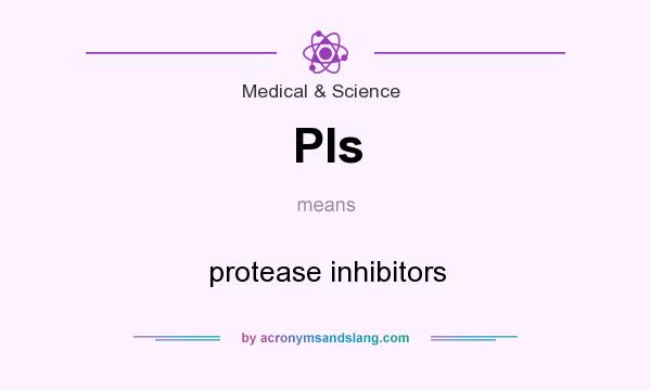 What does PIs mean? It stands for protease inhibitors
