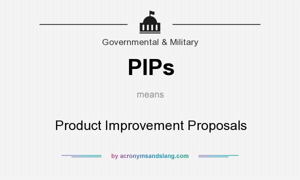 What does PIPs mean? It stands for Product Improvement Proposals