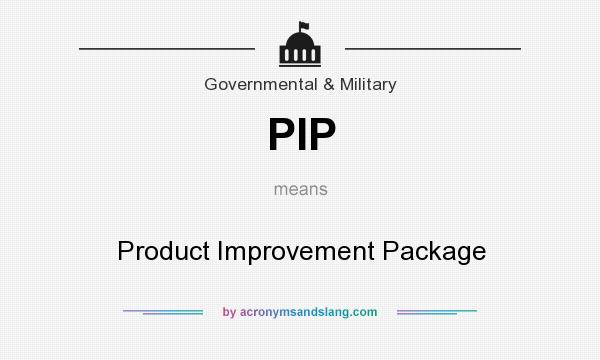 What does PIP mean? It stands for Product Improvement Package