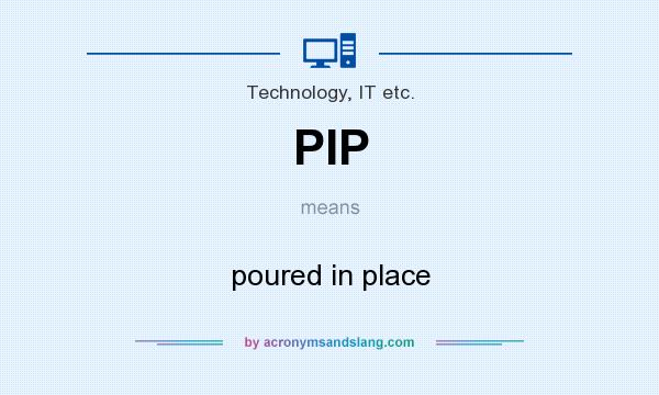 What does PIP mean? It stands for poured in place