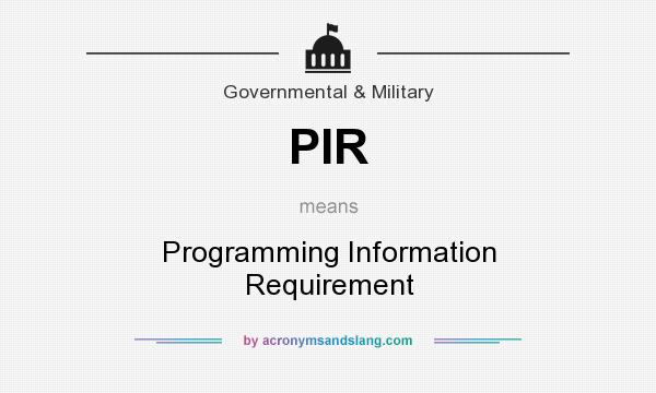 What does PIR mean? It stands for Programming Information Requirement