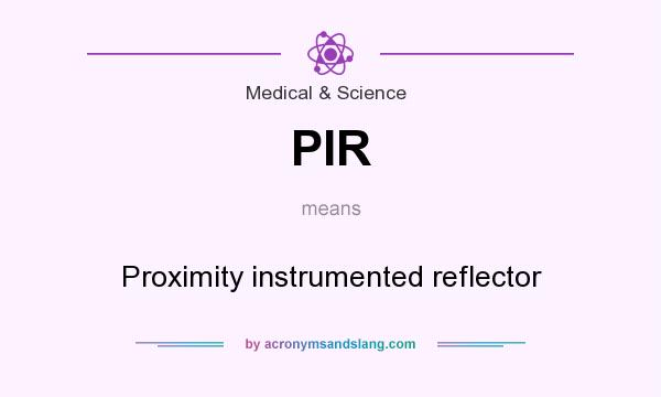 What does PIR mean? It stands for Proximity instrumented reflector
