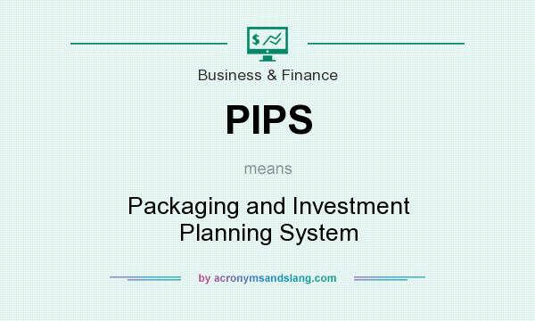 What does PIPS mean? It stands for Packaging and Investment Planning System