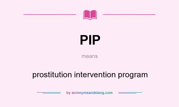What does PIP mean? It stands for prostitution intervention program