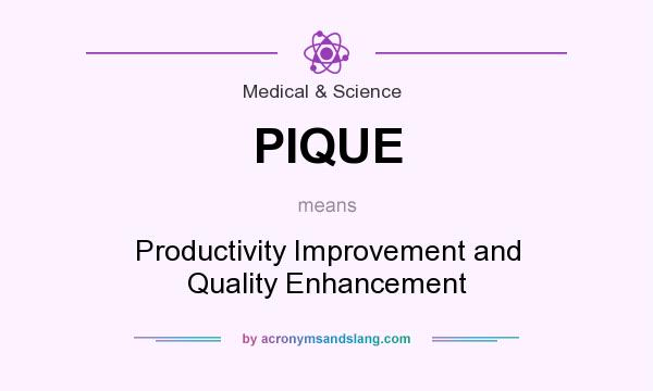 What does PIQUE mean? It stands for Productivity Improvement and Quality Enhancement