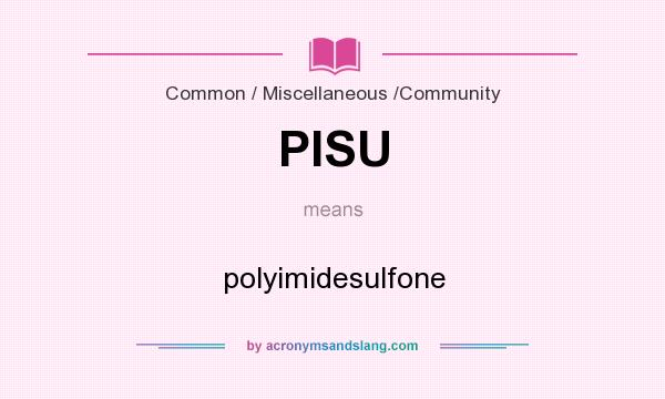 What does PISU mean? It stands for polyimidesulfone