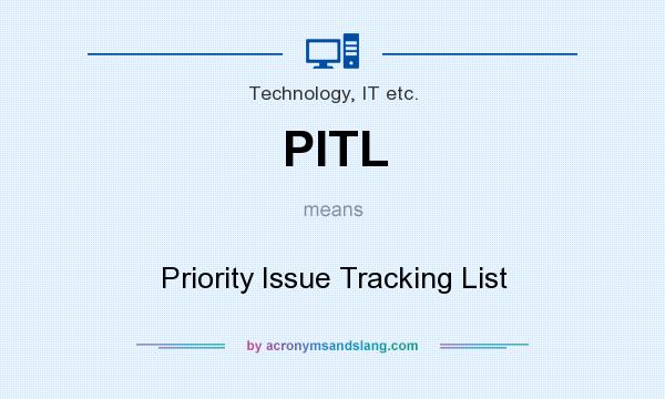 What does PITL mean? It stands for Priority Issue Tracking List