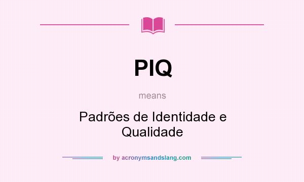 What does PIQ mean? It stands for Padrões de Identidade e Qualidade