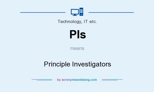 What does PIs mean? It stands for Principle Investigators