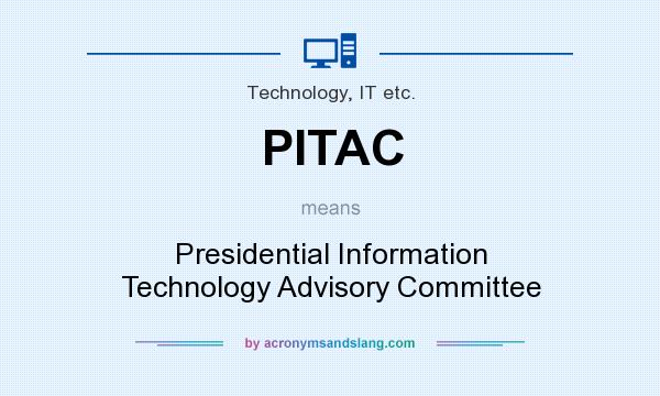 What does PITAC mean? It stands for Presidential Information Technology Advisory Committee