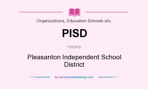 What does PISD mean? It stands for Pleasanton Independent School District