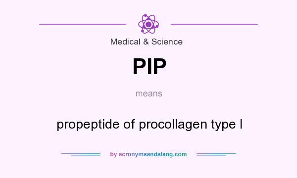 What does PIP mean? It stands for propeptide of procollagen type I
