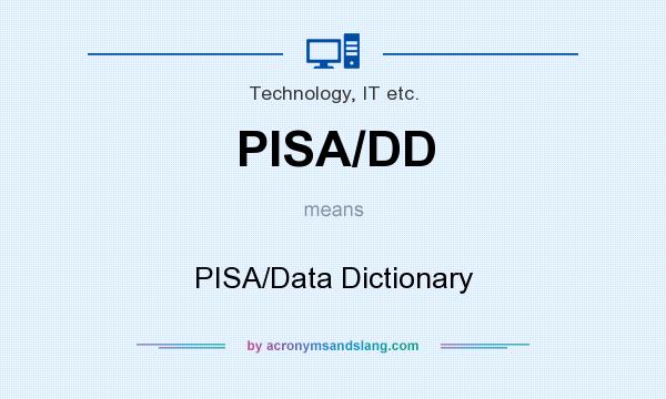 What does PISA/DD mean? It stands for PISA/Data Dictionary
