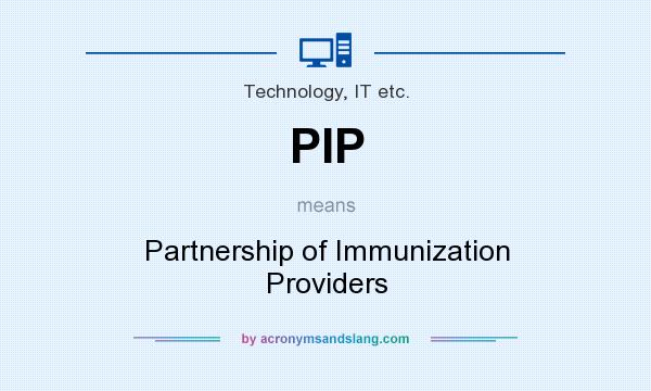 What does PIP mean? It stands for Partnership of Immunization Providers