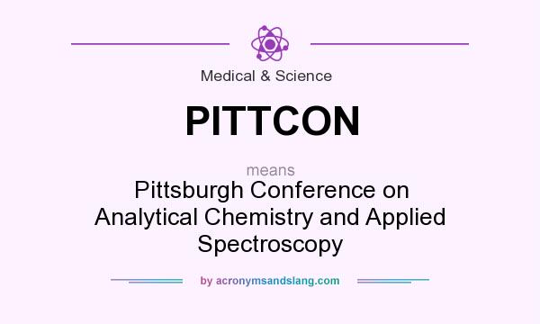 What does PITTCON mean? It stands for Pittsburgh Conference on Analytical Chemistry and Applied Spectroscopy