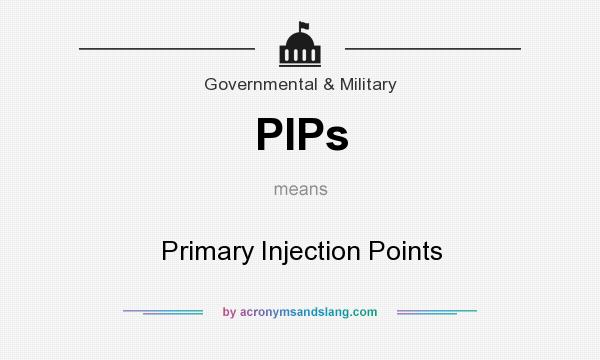 What does PIPs mean? It stands for Primary Injection Points