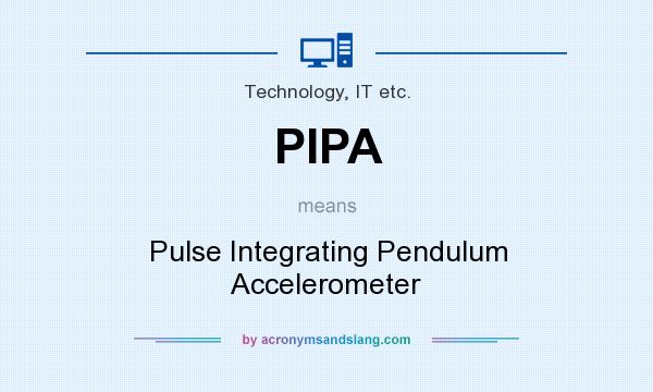 What does PIPA mean? It stands for Pulse Integrating Pendulum Accelerometer