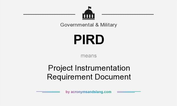 What does PIRD mean? It stands for Project Instrumentation Requirement Document