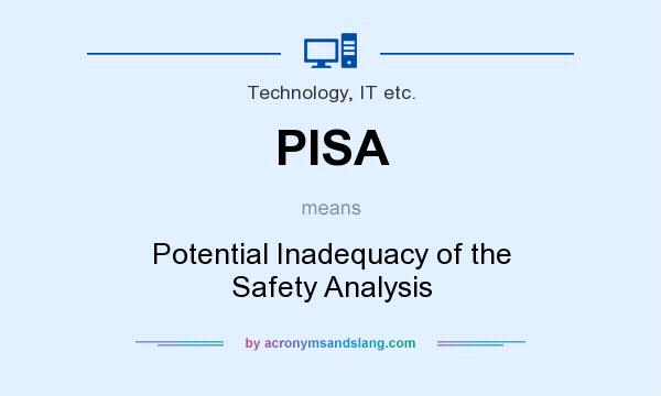 What does PISA mean? It stands for Potential Inadequacy of the Safety Analysis