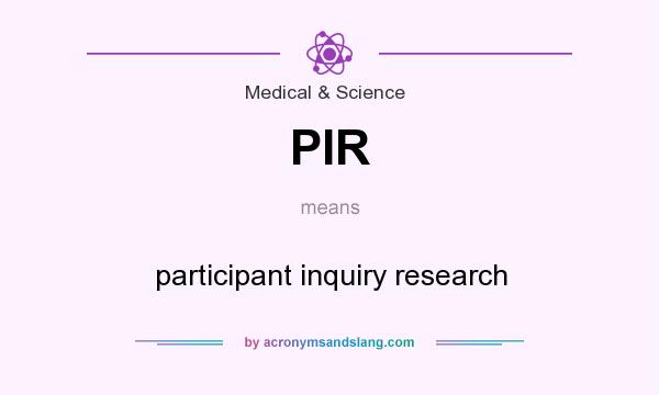 What does PIR mean? It stands for participant inquiry research