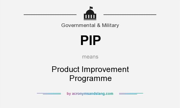 What does PIP mean? It stands for Product Improvement Programme