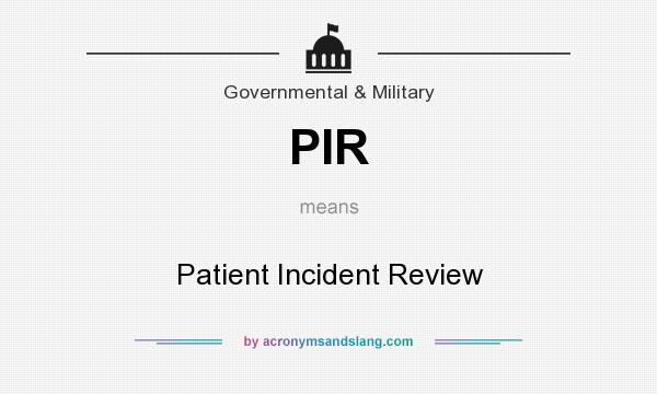 What does PIR mean? It stands for Patient Incident Review