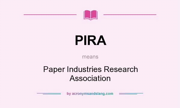 What does PIRA mean? It stands for Paper Industries Research Association