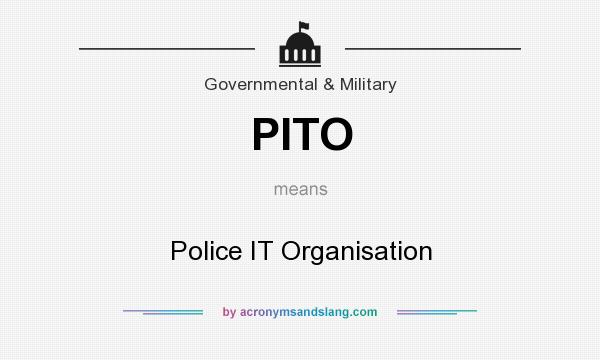 What does PITO mean? It stands for Police IT Organisation