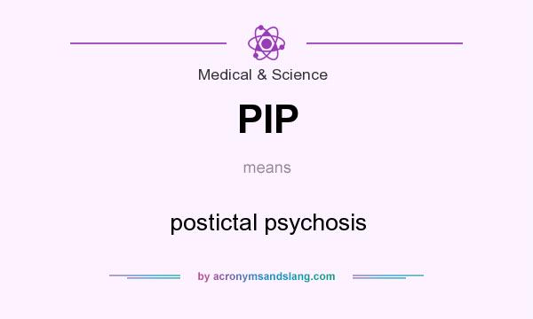 What does PIP mean? It stands for postictal psychosis