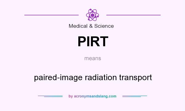 What does PIRT mean? It stands for paired-image radiation transport