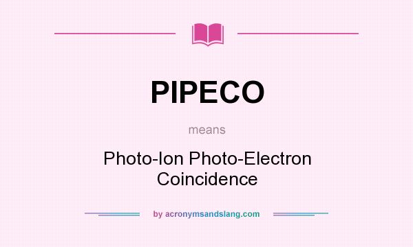 What does PIPECO mean? It stands for Photo-Ion Photo-Electron Coincidence