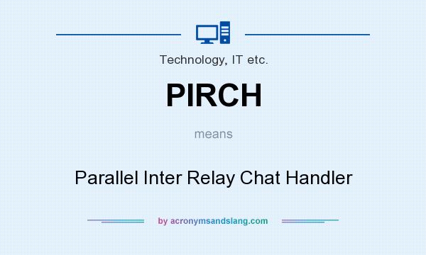 What does PIRCH mean? It stands for Parallel Inter Relay Chat Handler