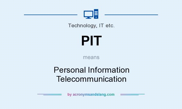 What does PIT mean? It stands for Personal Information Telecommunication