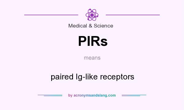 What does PIRs mean? It stands for paired Ig-like receptors