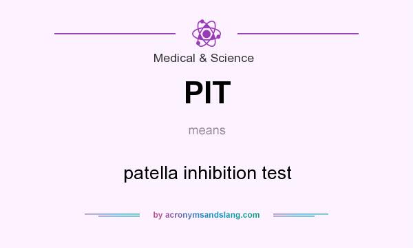 What does PIT mean? It stands for patella inhibition test