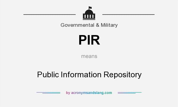What does PIR mean? It stands for Public Information Repository