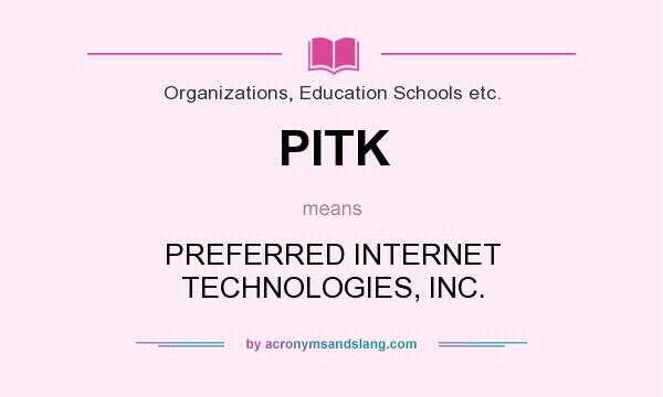 What does PITK mean? It stands for PREFERRED INTERNET TECHNOLOGIES, INC.