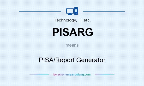 What does PISARG mean? It stands for PISA/Report Generator