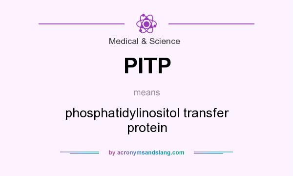 What does PITP mean? It stands for phosphatidylinositol transfer protein